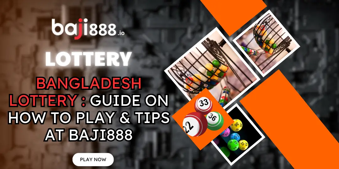 Bangladesh Lottery : Guide on How to Play & Tips at Baji888 1 Bangladesh Lottery bajji888
