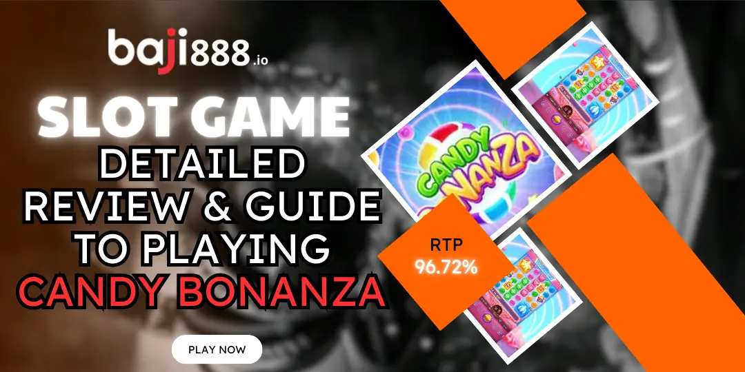 Slot Game - Detailed Review & Guide to Playing Candy Bonanza RTP 96.72% - Baji888 1 Guide to Playing Candy Bonanza at baji888