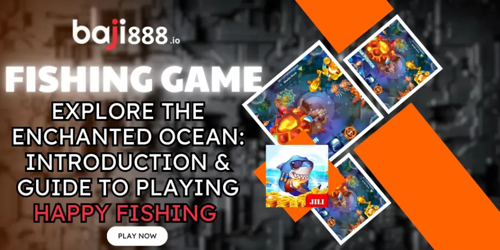 Explore the Enchanted Ocean: Introduction & Guide to Playing Happy Fishing at BAJI888 1 Guide to Playing Happy Fishing baji888