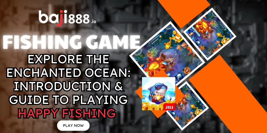 Explore the Enchanted Ocean: Introduction & Guide to Playing Happy Fishing at BAJI888 1 Guide to Playing Happy Fishing baji888