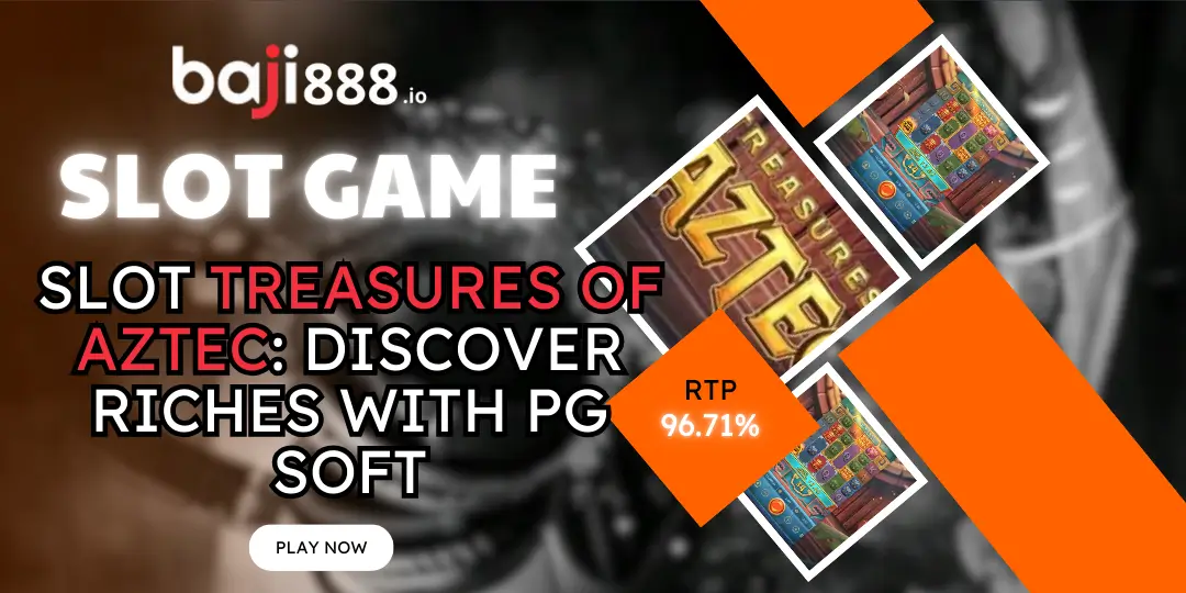 Slot Treasures of Aztec: Discover Riches with PG Soft & RTP 96.71% - Baji888 1 Slot Treasures of Aztec baji888