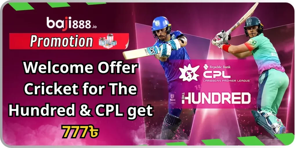 Welcome Offer Cricket for The Hundred & CPL get 777৳ - Baji888 5 Welcome Offer Cricket baji888